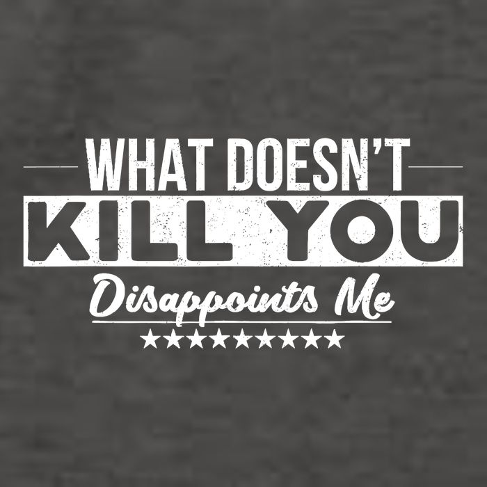What DoesnT Kill You Disappoints Me Funny Vector Backpack