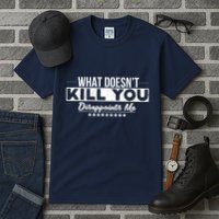 What DoesnT Kill You Disappoints Me Funny Tall T-Shirt