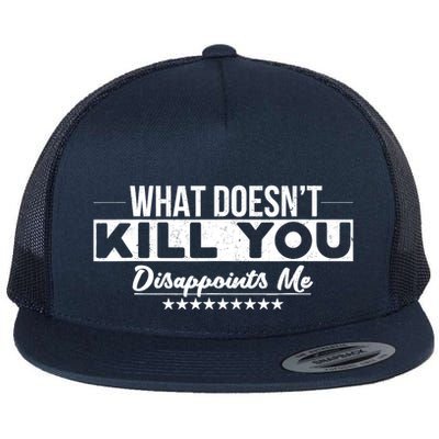 What DoesnT Kill You Disappoints Me Funny Flatbill Hat