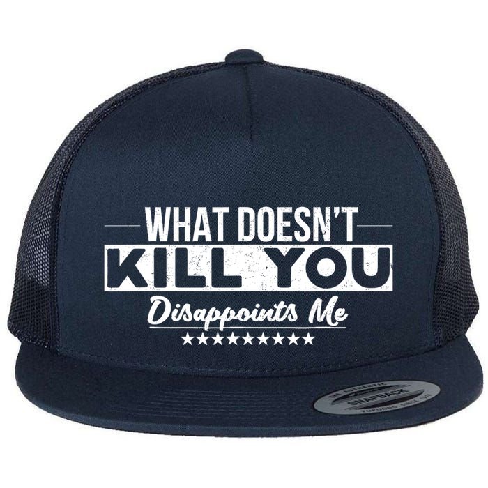 What DoesnT Kill You Disappoints Me Funny Flatbill Hat