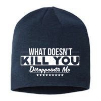 What DoesnT Kill You Disappoints Me Funny Sustainable Beanie