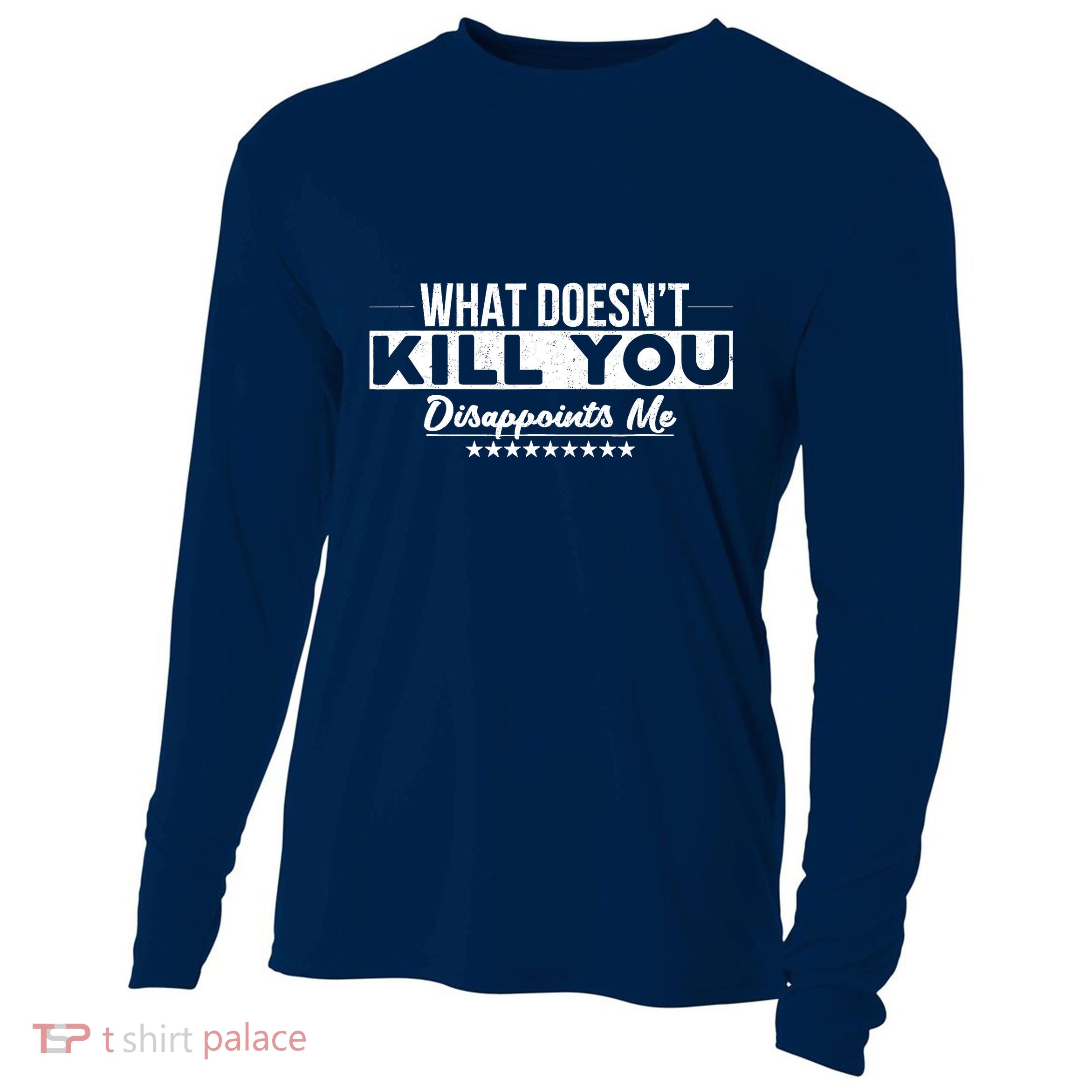 What DoesnT Kill You Disappoints Me Funny Cooling Performance Long Sleeve Crew