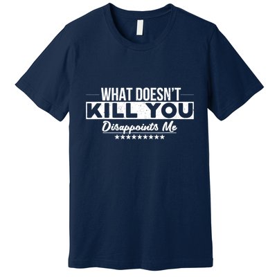 What DoesnT Kill You Disappoints Me Funny Premium T-Shirt