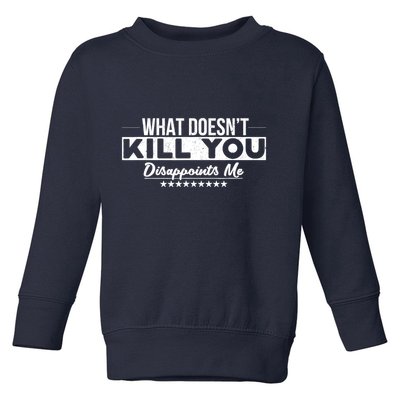 What DoesnT Kill You Disappoints Me Funny Toddler Sweatshirt
