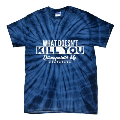 What DoesnT Kill You Disappoints Me Funny Tie-Dye T-Shirt