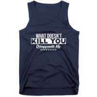 What DoesnT Kill You Disappoints Me Funny Tank Top