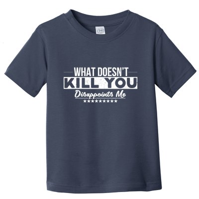 What DoesnT Kill You Disappoints Me Funny Toddler T-Shirt