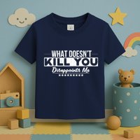What DoesnT Kill You Disappoints Me Funny Toddler T-Shirt
