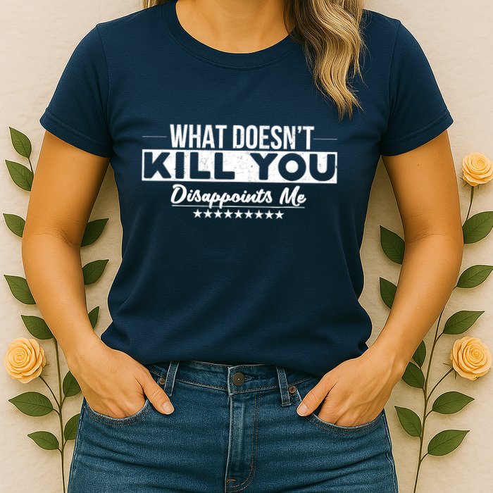 What DoesnT Kill You Disappoints Me Funny Womens T-Shirt