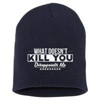 What DoesnT Kill You Disappoints Me Funny Short Acrylic Beanie