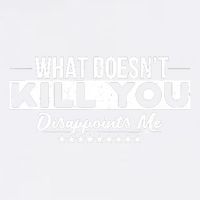 What DoesnT Kill You Disappoints Me Funny Garment-Dyed Sweatshirt