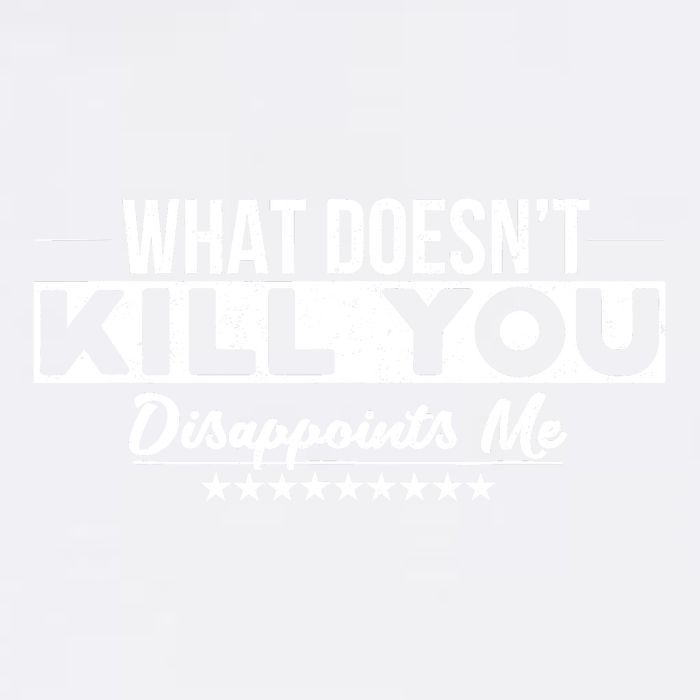 What DoesnT Kill You Disappoints Me Funny Garment-Dyed Sweatshirt