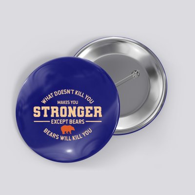 What Doesnt Kill You Makes You Stronger Except Bears Button