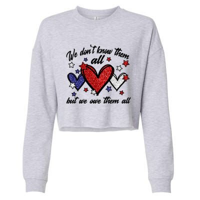 We Dont Know Them All But We Owe Them All Patriotic Great Gift Cropped Pullover Crew