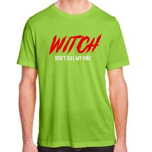 Witch Dont Kill My Vibe Awesome Halloween Gift Adult ChromaSoft Performance T-Shirt