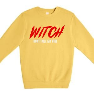 Witch Dont Kill My Vibe Awesome Halloween Gift Premium Crewneck Sweatshirt