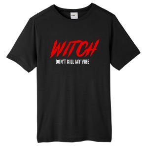 Witch Dont Kill My Vibe Awesome Halloween Gift Tall Fusion ChromaSoft Performance T-Shirt