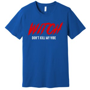 Witch Dont Kill My Vibe Awesome Halloween Gift Premium T-Shirt