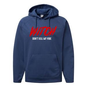 Witch Dont Kill My Vibe Awesome Halloween Gift Performance Fleece Hoodie