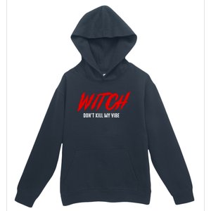 Witch Dont Kill My Vibe Awesome Halloween Gift Urban Pullover Hoodie