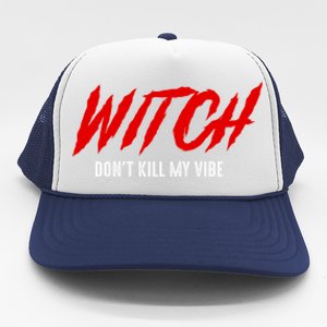 Witch Dont Kill My Vibe Awesome Halloween Gift Trucker Hat