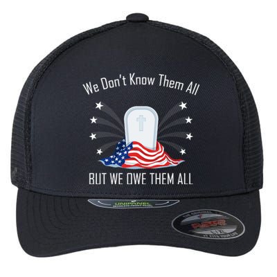 We Dont Know Them All But Owe Them Patriot Soldiers Veteran Gift Flexfit Unipanel Trucker Cap