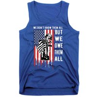 We Dont Know Them All But We Owe Them All Veterans Day Flag Great Gift Tank Top