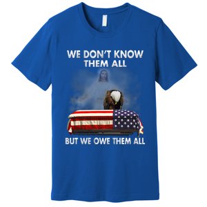 We Dont Know Them All But We Owe Them All Eagle Jesus Gift Premium T-Shirt