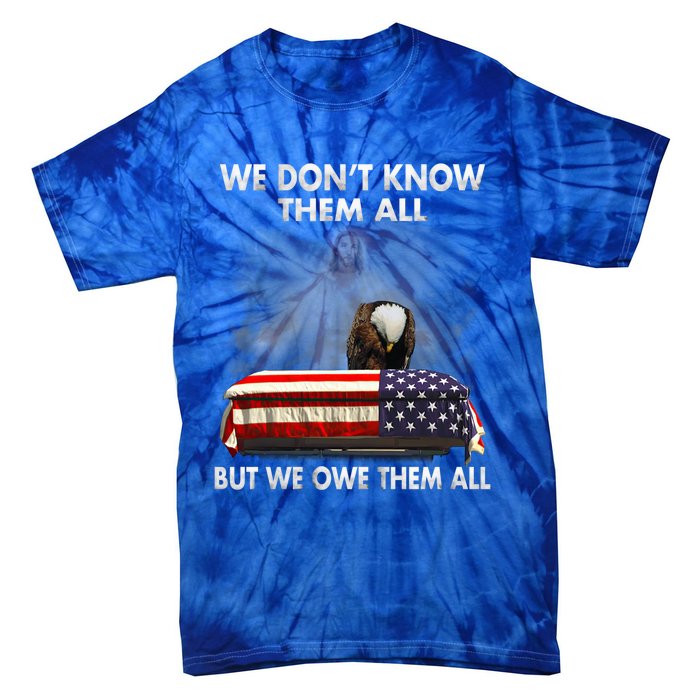 We Dont Know Them All But We Owe Them All Eagle Jesus Gift Tie-Dye T-Shirt