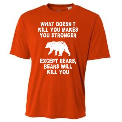 What Doesn't Kill You Makes You Stronger Except Bears Funny Gift Cooling Performance Crew T-Shirt