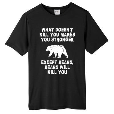 What Doesn't Kill You Makes You Stronger Except Bears Funny Gift Tall Fusion ChromaSoft Performance T-Shirt