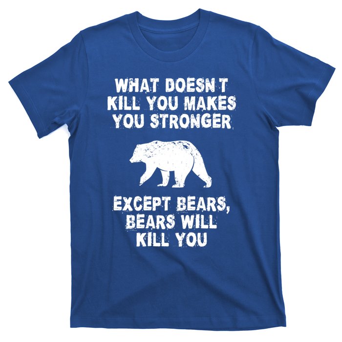 What Doesn't Kill You Makes You Stronger Except Bears Funny Gift T-Shirt