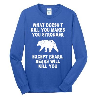 What Doesn't Kill You Makes You Stronger Except Bears Funny Gift Tall Long Sleeve T-Shirt