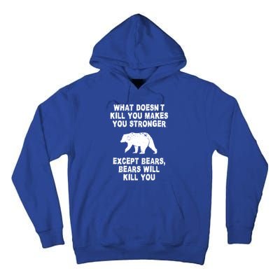 What Doesn't Kill You Makes You Stronger Except Bears Funny Gift Tall Hoodie