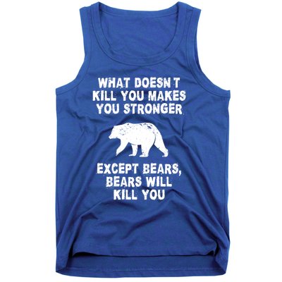 What Doesn't Kill You Makes You Stronger Except Bears Funny Gift Tank Top