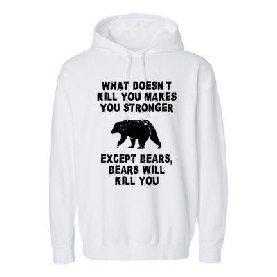 What Doesn't Kill You Makes You Stronger Except Bears Funny Gift Garment-Dyed Fleece Hoodie