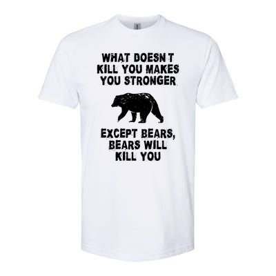 What Doesn't Kill You Makes You Stronger Except Bears Funny Gift Softstyle® CVC T-Shirt