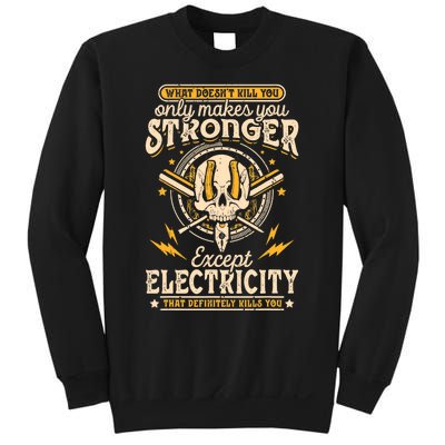 What Doesn't Kill You Only Makes You Stronger Electrician Sweatshirt