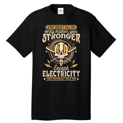 What Doesn't Kill You Only Makes You Stronger Electrician Tall T-Shirt