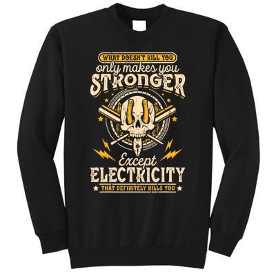 What Doesn't Kill You Only Makes You Stronger Electrician Tall Sweatshirt