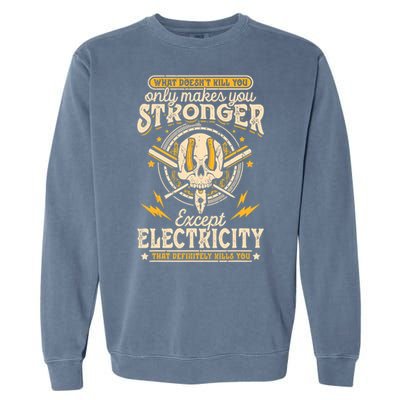 What Doesn't Kill You Only Makes You Stronger Electrician Garment-Dyed Sweatshirt