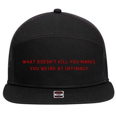 What Doesnt Kill You Makes You Weird At Intimacy 7 Panel Mesh Trucker Snapback Hat