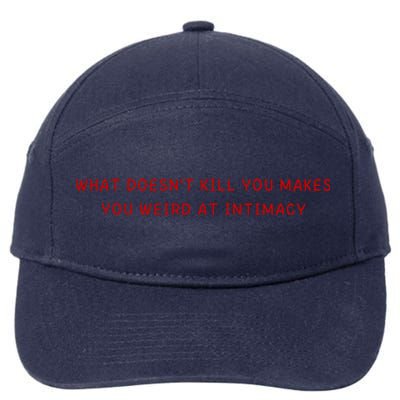 What Doesnt Kill You Makes You Weird At Intimacy 7-Panel Snapback Hat