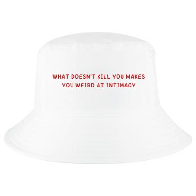 What Doesnt Kill You Makes You Weird At Intimacy Cool Comfort Performance Bucket Hat