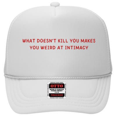 What Doesnt Kill You Makes You Weird At Intimacy High Crown Mesh Back Trucker Hat