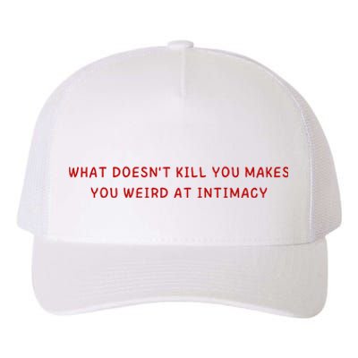 What Doesnt Kill You Makes You Weird At Intimacy Yupoong Adult 5-Panel Trucker Hat