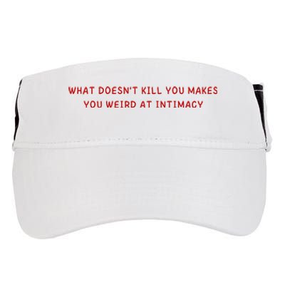 What Doesnt Kill You Makes You Weird At Intimacy Adult Drive Performance Visor