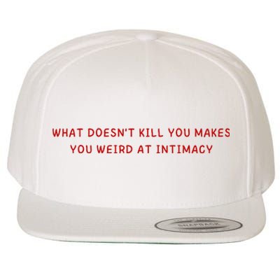 What Doesnt Kill You Makes You Weird At Intimacy Wool Snapback Cap