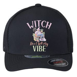 Witch Dont Kill My Vibe Funny Witch Cute Gift Flexfit Unipanel Trucker Cap