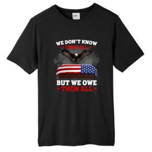 We Dont Know Them All But We Owe Them All Usa Flag Veteran Meaningful Gift Tall Fusion ChromaSoft Performance T-Shirt